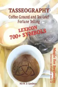 Tasseography Coffee Ground and Tea Leaf Fortune Telling: Lexicon with over 700 Symbols of Fortune telling and reading Coffee grounds and Tea Leaves. M — photo 2