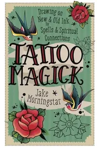 Tattoo Magick: Drawing on New and Old Ink for Spells and Spiritual Connections — photo 2
