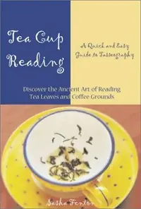 Tea Cup Reading: A Quick and Easy Guide to Tasseography — photo 2
