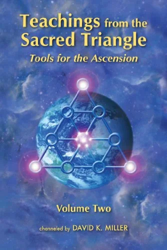 Teachings from the Sacred Triangle, Volume Two: Tools for the Ascension Miller, David K