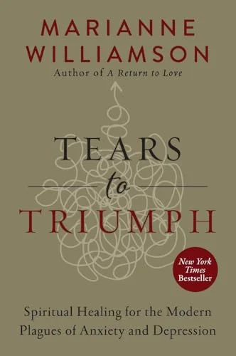 Tears to Triumph: Spiritual Healing for the Modern Plagues of Anxiety and Depression