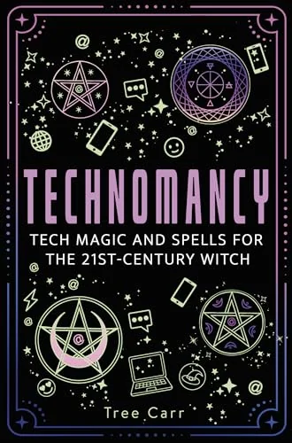 Technomancy: Tech Magic and Spells for the 21st-Century Witch