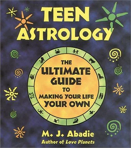 Teen Astrology: The Ultimate Guide to Making Your Life Your Own (Original)