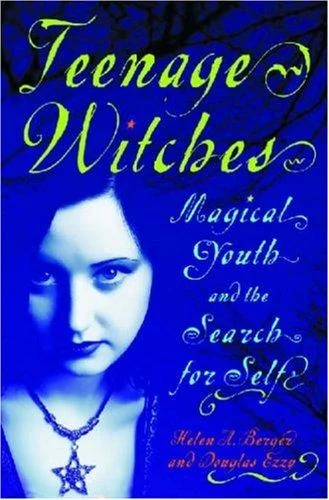 Teenage Witches: Magical Youth and the Search for the Self