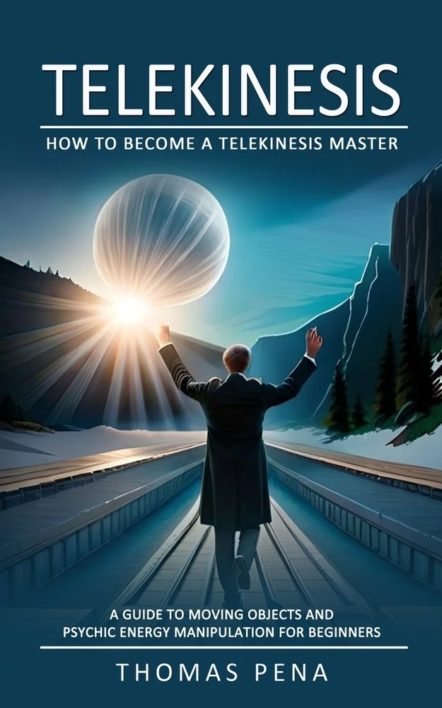 Telekinesis: How to Become a Telekinesis Master (A Guide to Moving Objects and Psychic Energy Manipulation for Beginners) — photo 2