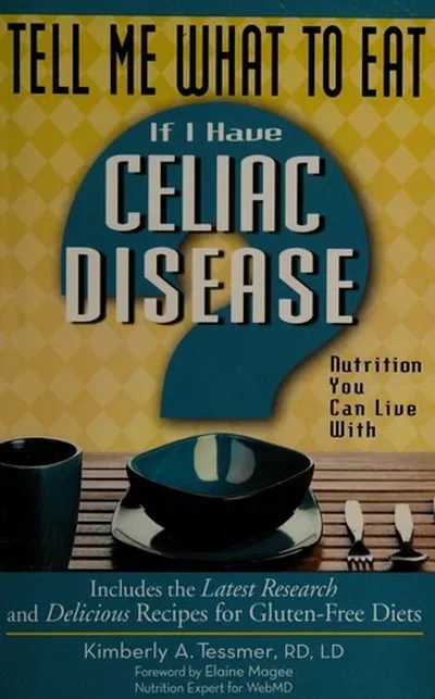 Tell Me What to Eat If I Have Celiac Disease: Nutrition You Can Live with Tessmer, Kimberly A — dewey-pub:New Page Books