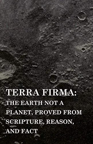 Terra Firma: the Earth Not a Planet, Proved from Scripture, Reason, and Fact — photo 3