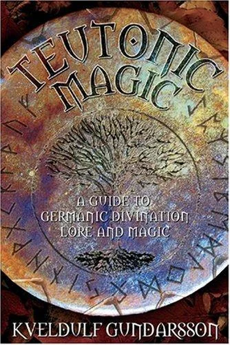 Teutonic Magic: A Guide to Germanic Divination, Lore and Magic (Revised)