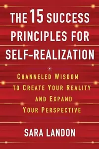 The 15 Success Principles for Self-Realization: Channeled Wisdom to Create Your Reality and Expand Your Perspective — photo 2