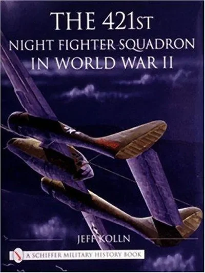 The 421st Night Fighter Squadron in World War II Kolln, Jeff — dewey-pub:Schiffer