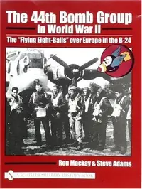 The 44th Bomb Group in World War II: The "Flying Eight-Balls" Over Europe in the B-24 — photo 2