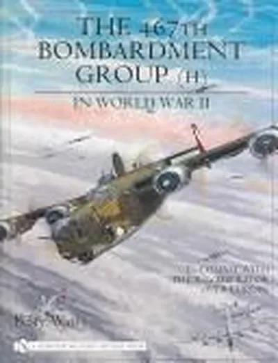 The 467th Bombardment Group (H) in World War II: In Combat with the B-24 Liberator Over Europe Watts, Perry — dewey-pub:Schiffer