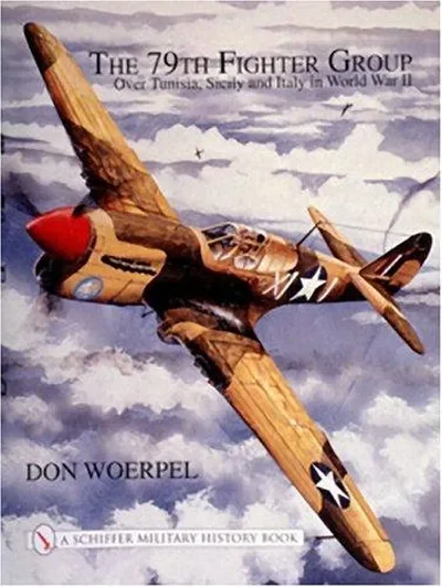 The 79th Fighter Group: Over Tunisia, Sicily, and Italy in World War II Woerpel, Don — dewey-pub:Schiffer