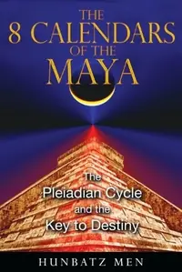 The 8 Calendars of the Maya: The Pleiadian Cycle and the Key to Destiny — photo 2