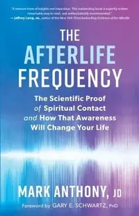 The Afterlife Frequency: The Scientific Proof of Spiritual Contact and How That Awareness Will Change Your Life — photo 2