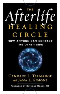 The Afterlife Healing Circle: How Anyone Can Contact the Other Side — photo 2