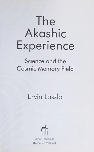 The Akashic Experience: Science and the Cosmic Memory Field (Original)