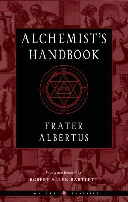 The Alchemist's Handbook: A Practical Manual Albertus, Frater