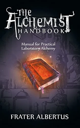 The Alchemists Handbook: Manual for Practical Laboratory Alchemy
