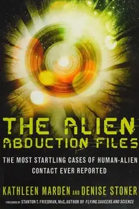 The Alien Abduction Files: The Most Startling Cases of Human Alien Contact Ever Reported — photo 2