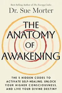 The Anatomy of Awakening: The 5 Hidden Codes to Activate Self-Healing, Unlock Your Higher Consciousness, and Live Your Divine Destiny — photo 2