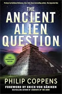 The Ancient Alien Question, 10th Anniversary Edition: An Inquiry Into the Existence, Evidence, and Influence of Ancient Visitors — photo 2