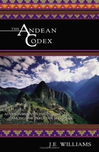 The Andean Codex: Adventures and Initiations Among the Peruvian Shamans — photo 3