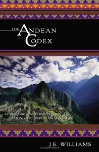 The Andean Codex: Adventures and Initiations Among the Peruvian Shamans — photo 2