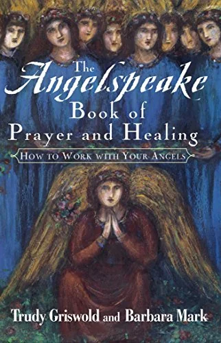 The Angelspeake Book Of Prayer And Healing