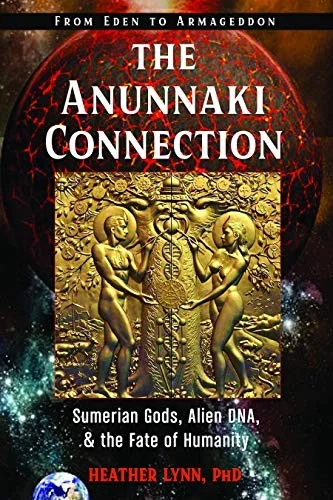 The Anunnaki Connection: Sumerian Gods, Alien Dna, and the Fate of Humanity (from Eden to Armageddon)