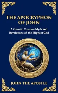 The Apocryphon of John (The Secret Book of John): Mystical Revelations of Creation and Divine Knowledge — photo 2