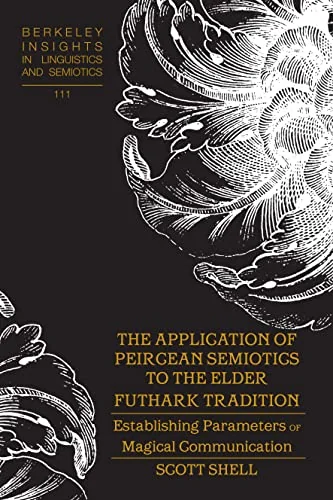 The Application of Peircean Semiotics to the Elder Futhark Tradition: Establishing Parameters of Magical Communication Rauch, Irmengard