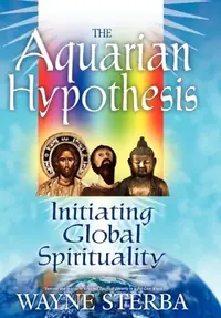 The Aquarian Hypothesis: Initiating Global Spirituality — photo 2