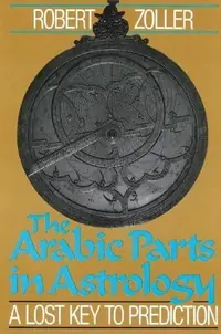 The Arabic Parts in Astrology: A Lost Key to Prediction (Original) — photo 2