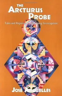 The Arcturus Probe: Tales and Reports of an Ongoing Investigation /]Cjosae Argeuelles — photo 2