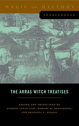 The Arras Witch Treatises: Johannes Tinctor's Invectives Contre La Secte de Vauderie and the Recollectio Casus, Status Et Condicionis Valdensium Ydolatrar Gow, Andrew Colin