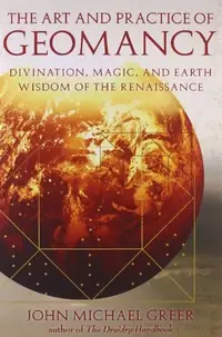 The Art and Practice of Geomancy: Divination, Magic, and Earth Wisdom of the Renaissance Greer, John Michael — photo 2