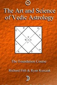 The Art and Science of Vedic Astrology: The Foundation Course Fish, Richard — photo 2