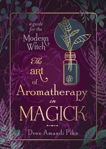 The Art of Aromatherapy in Magick: A Guide for the Modern Witch — photo 3