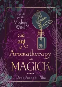 The Art of Aromatherapy in Magick: A Guide for the Modern Witch — photo 2