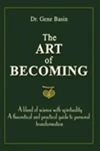The Art of Becoming: A Blend of Science with Spirituality, a Theoretical and Practical Guide to Personal Transformation — photo 2