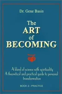 The Art of Becoming: A Blend of Science with Spirituality, a Theoretical and Practical Guide to Personal Transformation; Book 2-Practice — photo 3