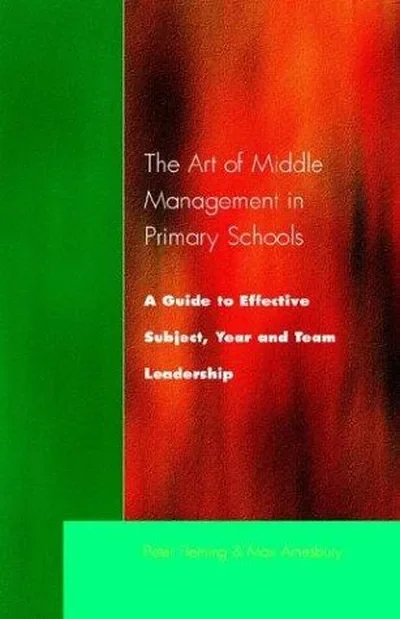 The Art of Middle Management: A Guide to Effective Subject, Year and Team Leadership Fleming, Peter