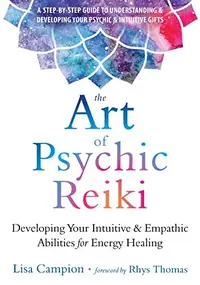 The Art of Psychic Reiki: Developing Your Intuitive and Empathic Abilities for Energy Healing — photo 2