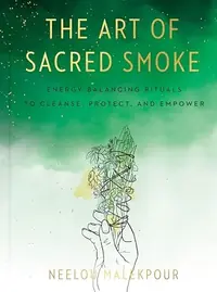 The Art of Sacred Smoke: Energy-Balancing Rituals to Cleanse, Protect, and Empower — photo 2