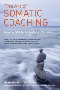 The Art of Somatic Coaching: Embodying Skillful Action, Wisdom, and Compassion — photo 2