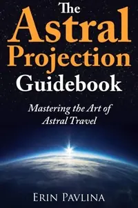 The Astral Projection Guidebook: Mastering the Art of Astral Travel — photo 2
