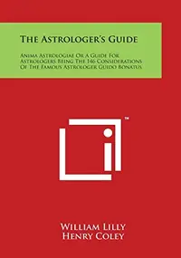 The Astrologer's Guide: Anima Astrologiae or a Guide for Astrologers Being the 146 Considerations of the Famous Astrologer Guido Bonatus — photo 2