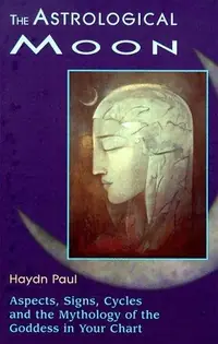 The Astrological Moon: Aspects, Signs, Cycles and the Mythology of the Goddess in Your Chart — photo 2