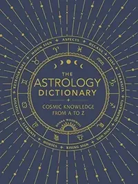 The Astrology Dictionary: Cosmic Knowledge from A to Z — photo 2